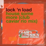 Lock 'N Load - House Some More (Club Caviar Rio Mix)