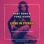 BABY B3NS & Yung Hurn - Liebe In Stereo (Cloud Seven x Eti's Ti-Mo Bootleg Extended Mix)