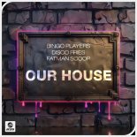 Bingo Players, Disco Fries, Fatman Scoop - Our House (Extended Mix)