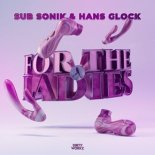 Sub Sonik & Hans Glocks - For The Ladies (Extended Mix)