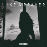 DJ Dark - Like A Prayer