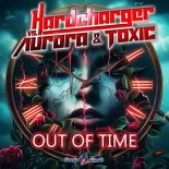 Hardcharger Vs. Aurora & Toxic - Out Of Time (Extended Mix)