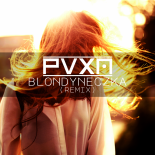 PVXN - BLONDYNECZKA (REMIX) (ORG. BAYER FULL)