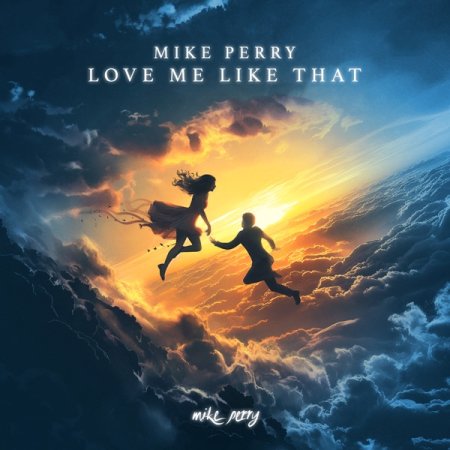 Mike Perry - Love Me Like That