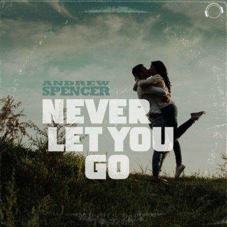 Andrew Spencer - Never Let You Go