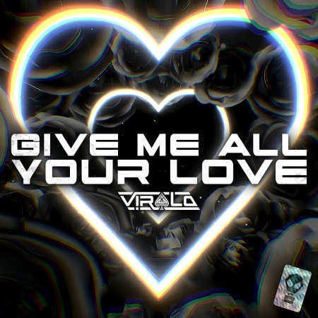 VIRALO - GIVE ME ALL YOUR LOVE