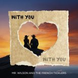 Mr. Wilson and the French Ticklers - With You