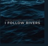 Vadim Adamov, Hardphol, i-La - I Follow Rivers