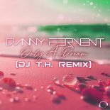 Danny Fervent - Only A Dream (DJ T.H. Remix)