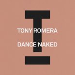 Tony Romera - Dance Naked (Extended Mix)