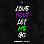 Krowdexx - Love Don't Let Me Go (Original Mix)