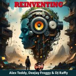 Alex Teddy & DeeJay Froggy & DJ Raffy - Reinventing (Alternative Mix)