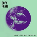 Copy Paste - There's Nothing I Wont Do