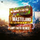 The Prophet & KELTEK - Wasteland (Lady Faith Remix)