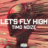 Timo Noize - Let's Fly High (Extended)