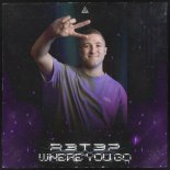 R3T3P - Where You Go (Original Mix)