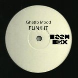 Ghetto Mood - Funk It (Original Mix Re Edit)