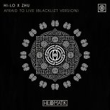 HI-LO & ZHU - Afraid To Live (Blacklizt Version)