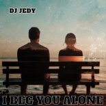 DJ Jedy - I Beg You Alone