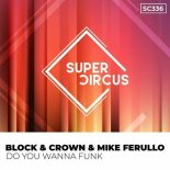 Block & Crown, Mike Ferullo - Do You Wanna Funk