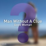 Man Without A Clue - Good Woman