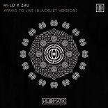 HI-LO & ZHU - Afraid To Live (Extended Blacklizt Version)