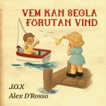J.O.X and Alex D'Rosso - Vem kan segla forutan vind