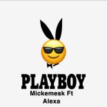Mickemesk Feat. Alexa - Playboy