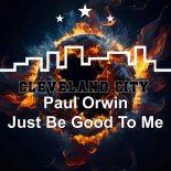 Paul Orwin - Just Be Good to Me