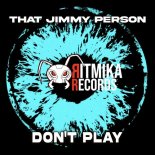 That Jimmy Person - Don't Play