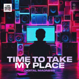 Digital Madness  - Time To Take My Place (Extended Mix)