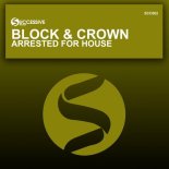 Block & Crown - Arrested for House