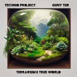 Techno Project x Geny Tur - Terrariums True World