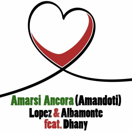 Lopez & Albamonte Feat Dhany - Amarsi Ancora (Amandoti)