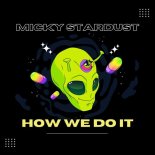 Micky Stardust - How We Do It