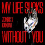 Zombic & Kickbait - My Life Sucks Without You (Extended Mix)