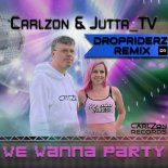 Carlzon & Jutta_TV - We Wanna Party (Dropriderz Remix)