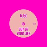 D.P.V. - Out Of Your Life