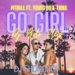 Pitbull,Young Bo$$,Trina,Young Boss & Arteez & DMC COX - Go Girl[DJ SHOROHOV BLEND]