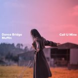 Dance Bridge and Muffin - Call U Mine