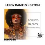 Leroy Daniels & DJ Tom - Born to Be Alive (Phatt Lenny Extended Remix)