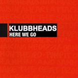 Klubbheads - Here We Go (Original Mix)