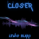 Lewis Blar3 - Closer