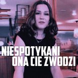 Niespotykani - Ona Cię Zwodzi