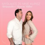 Aleksandra i Marcin Miller - Myślałeś, Że Mnie Kupisz