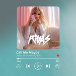 Carly Rae Jespen - Call Me Maybe (Rivas 'Be Somebody' Edit)