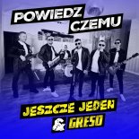 Jeszcze Jeden & Greso - Powiedz Czemu