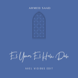 Ahmed Saad - El Youm El Helw Dah (Axel Vicious Edit)