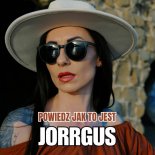 Jorrgus - Powiedz jak to jest
