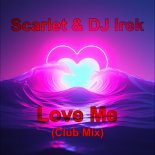 Scarlet & DJ Irek - Love Me (Club Mix)